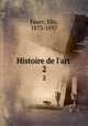 Histoire de l`art . 2, Faure, Elie, 1873-1937 