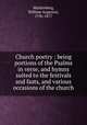 Church poetry : being portions of the Psalms in verse, and hymns suited to the festivals and fasts, and various occasions of the church, Muhlenberg, William Augustus, 1796-1877 