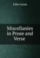 Miscellanies in Prose and Verse ., John Lucas 