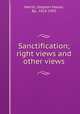 Sanctification; right views and other views, Merrill, Stephen Mason, Bp., 1825-1905 