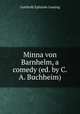 Minna von Barnhelm, a comedy (ed. by C.A. Buchheim)., Gotthold Ephraim Lessing 