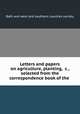 Letters and papers on agriculture, planting, &c., selected from the correspondence book of the ., Bath and west and southern counties society 