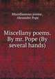 Miscellany poems. By mr. Pope (By several hands)., Miscellaneous poems , Alexander Pope 