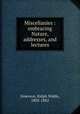 Miscellanies : embracing Nature, addresses, and lectures, Emerson, Ralph Waldo, 1803-1882 