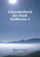 Urkundenbuch der Stadt Heilbronn 3, Moriz Rauch 