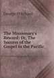 The Missionary`s Reward: Or, The Success of the Gospel in the Pacific, George Pritchard 