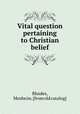 Vital question pertaining to Christian belief, Rhodes, Mosheim. [from old catalog] 