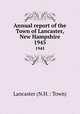 Annual report of the Town of Lancaster, New Hampshire. 1945, Lancaster (N.H. : Town) 