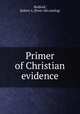 Primer of Christian evidence, Redford, Robert A. [from old catalog] 