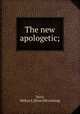 The new apologetic;, Terry, Milton S. [from old catalog] 