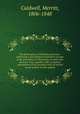 The philosophy of Christian perfection : embracing a psychological statement of some of the principles of Christianity on which this doctrine rests; together with a practical examination of the peculiar views of several recent writers on this subject, Caldwell, Merritt, 1806-1848 