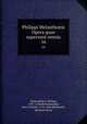Philippi Melanthonis Opera quae supersunt omnia. 16, Melanchthon, Philipp, 1497-1560,Bretschneider, Karl Gottlieb, 1776-1848,Binderseil, Heinrich Ernst 