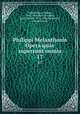 Philippi Melanthonis Opera quae supersunt omnia. 17, Melanchthon, Philipp, 1497-1560,Bretschneider, Karl Gottlieb, 1776-1848,Binderseil, Heinrich Ernst 