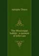 The Mississippi bubble : a memoir of John Law, Thiers, Adolphe, 1797-1877 