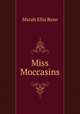 Miss Moccasins, Marah Ellis Ryan 