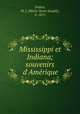 Mississippi et Indiana; souvenirs d`Amerique, Dulieu, M. J. (Marie Henri Joseph), b. 1815 