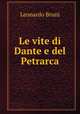 Le vite di Dante e del Petrarca, Leonardo Bruni 