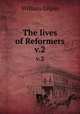 The lives of Reformers. v.2, Gilpin William 