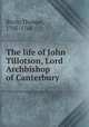 The life of John Tillotson, Lord Archbishop of Canterbury, Birch, Thomas, 1705-1766 