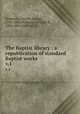 The Baptist library : a republication of standard Baptist works. v.1, Sommers, Charles George, 1793-1868,Williams, William R., 1804-1885,Hill, Levi L 