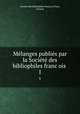Melanges publies par la Societe des bibliophiles francois . 1, 