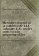 Mmoire compos de la plaidoirie de T.J.J. Loranger, C.R.: un des substituts du procureug-rB2en ., Thomas-Jean-Jacques Loranger 