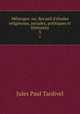 Mlanges: ou, Recueil d`tudes religieuses, sociales, politiques et littraires. 3, Jules Paul Tardivel 