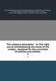 The religious philospher : or, The right use of contemplating the works of the creator . designed for the conviction of atheists and infidels .. 1, Nieuwentyt, Bernard, 1654-1718,Chamberlayne, John, 1666-1723, tr,Desaguliers, J. T. (John Theophilus), 1683-1744,Adams, John, 1735-1826, former owner. BRL,Boston Public Library) John Adams Library BRL 