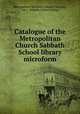 Catalogue of the Metropolitan Church Sabbath School library microform, Metropolitan Methodist Church (Toronto, Ont.). Sabbath School Library 