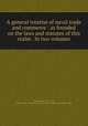 A general treatise of naval trade and commerce : as founded on the laws and statutes of this realm . In two volumes, Adams, John, 1735-1826, former owner. BRL,Boston Public Library) John Adams Library BRL 