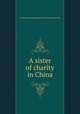 A sister of charity in China, Society for the propagation of faith. [from old catalog] 