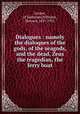 Dialogues : namely the dialoques of the gods, of the seagods, and the dead, Zeus the tragedian, the ferry boat, Lucian, of Samosata,Williams, Howard, 1837-1931 