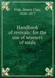 Handbook of revivals: for the use of winners of souls, Fish, Henry Clay, 1820-1877 