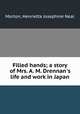 Filled hands; a story of Mrs. A. M. Drennan`s life and work in Japan, Morton, Henrietta Josephine Neal 