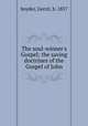 The soul-winner`s Gospel; the saving doctrines of the Gospel of John, Snyder, Gerrit, b. 1857 