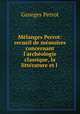 Mlanges Perrot: recueil de mmoires concernant l`archologie classique, la littrature et l ., Georges Perrot 