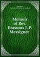 Memoir of Rev. Erasmus J. P. Messigner, Messinger, Erasmus J. P. [from old catalog] 