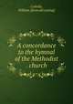 A concordance to the hymnal of the Methodist . church, Codville, William. [from old catalog] 