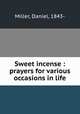 Sweet incense : prayers for various occasions in life, Miller, Daniel, 1843- 