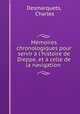 Mmoires chronologiques pour servir l`histoire de Dieppe, et celle de la navigation ., Desmarquets, Charles 