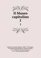Il Museo capitolino. 1, Bottari, Giovanni Gaetano, 1689-1775,Foggini, N. (Nicolao),Winckelmann, Johann Joachim, 1717-1768,Visconti, Ennio Quirino, 1751-1818,Locatelli, Antonio 