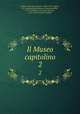 Il Museo capitolino. 2, Bottari, Giovanni Gaetano, 1689-1775,Foggini, N. (Nicolao),Winckelmann, Johann Joachim, 1717-1768,Visconti, Ennio Quirino, 1751-1818,Locatelli, Antonio 