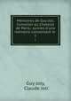 Mmoires de Guy Joli, Conseller au Chatelet de Paris,: suivies d`une mmoire concernant le .. 1, Guy Joly, Claude Joli 