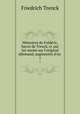 Mmoires de Frdric, baron de Trenck, tr. par lui-meme sur l`original allemand, augments d`un .. 1, Friedrich Trenck 