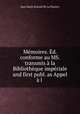 Mmoires. d. conforme au MS. transmis la Bibliothque impriale and first publ. as Appel l ., 