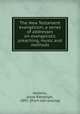 The New Testament evangelism; a series of addresses on evangelistic preaching, music and methods, Kellems, Jesse Randolph, 1892- [from old catalog] 
