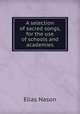 A selection of sacred songs, for the use of schools and academies, Elias Nason 