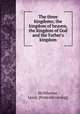 The three kingdoms; the kingdom of heaven, the kingdom of God and the Father`s kingdom, McWherter, Leroy. [from old catalog] 