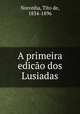 A primeira edico dos Lusiadas, Noronha, Tito de, 1834-1896 