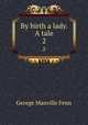 By birth a lady. A tale. 2, Fenn George Manville 